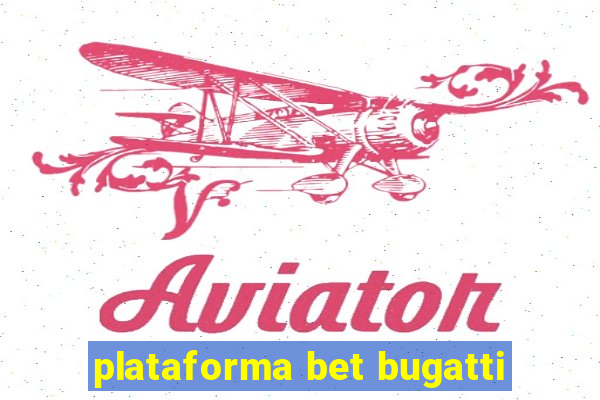 plataforma bet bugatti